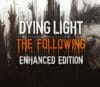 Dying Light: The Following Enhanced Edition Uncut EU Steam CD Key