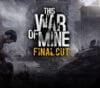 This War of Mine: Final Cut EU PC Steam CD Key